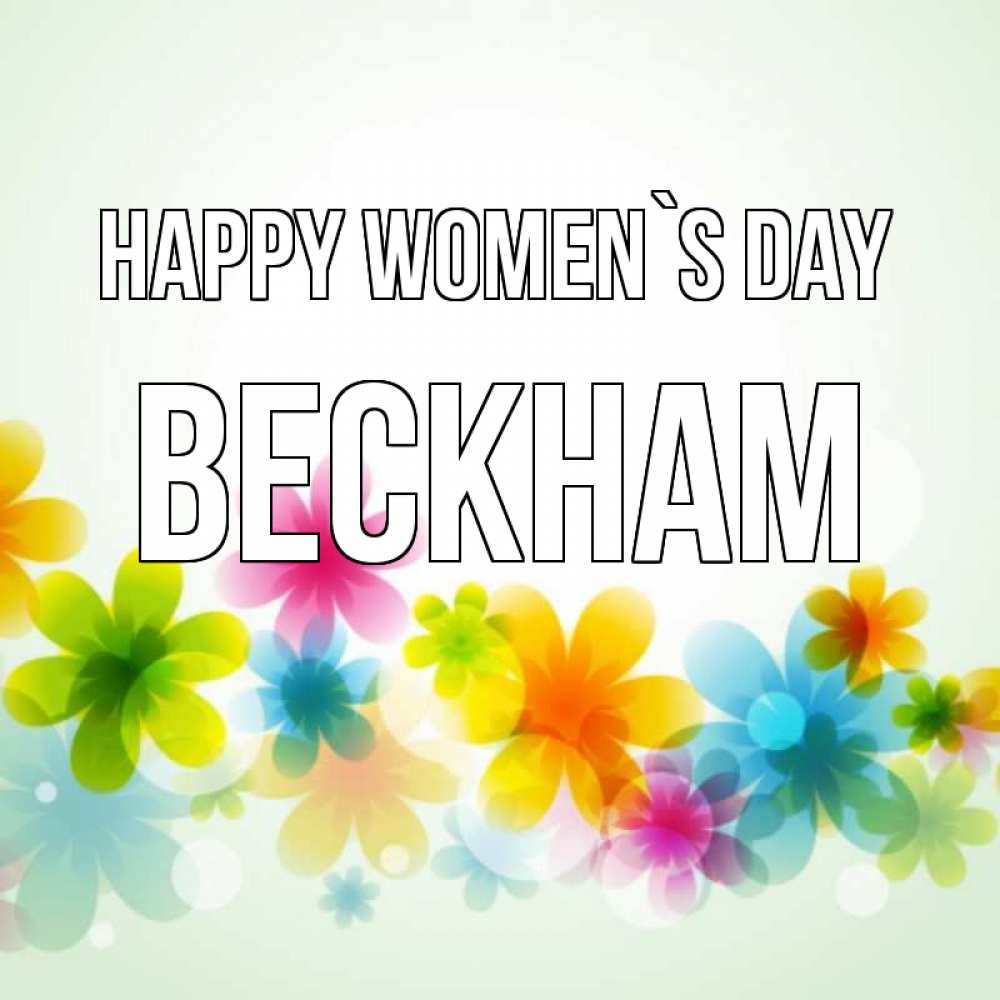 Greetings card с именем, Beckham happy women`s day цветы Greetings with text for free download 
